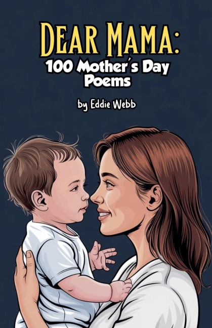 Dear Mama: 100 Mothers Day Poems