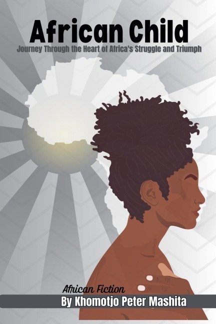 African Child: Journey Through the Heart of Africas Struggle and Triumph