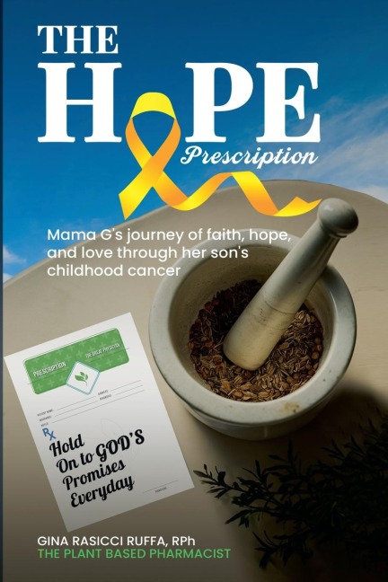 The Hope Prescription: Mama Gs Journey of Faith, Hope, and Love Through Her Sons Childhood Cancer