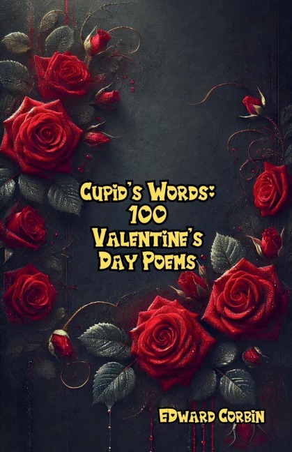 Cupids Words: 100 Valentines Day Poems