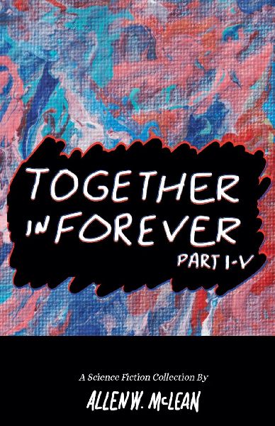 Together In Forever: Part I-V - A Science Fiction Collection