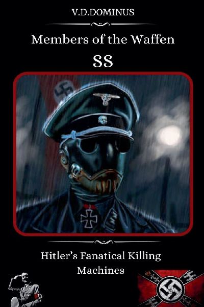 Members of the Waffen SS Hitlers Fanatical Killing Machines