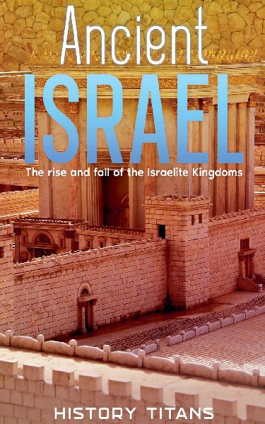 Ancient Israel: The Rise and Fall of the Israelite Kingdoms