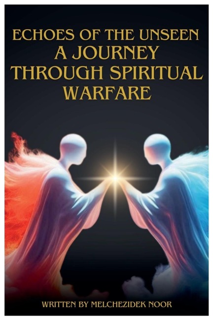 Echoes of the Unseen: A Journey Through Spiritual Warfare