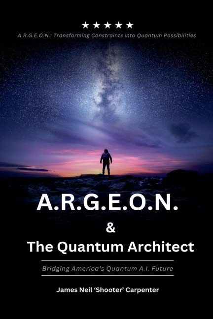 A.R.G.E.O.N. & The Quantum Architect - Bridging Americas Quantum A.I. Future