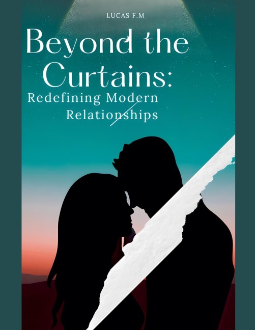 Beyond the Curtains: Redefining Modern Relationships