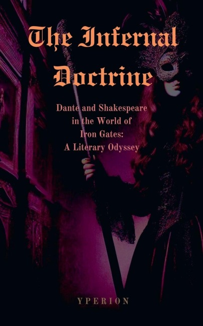 The Infernal Doctrine: Dante and Shakespeare in the World of Iron Gates: A Literary Odyssey