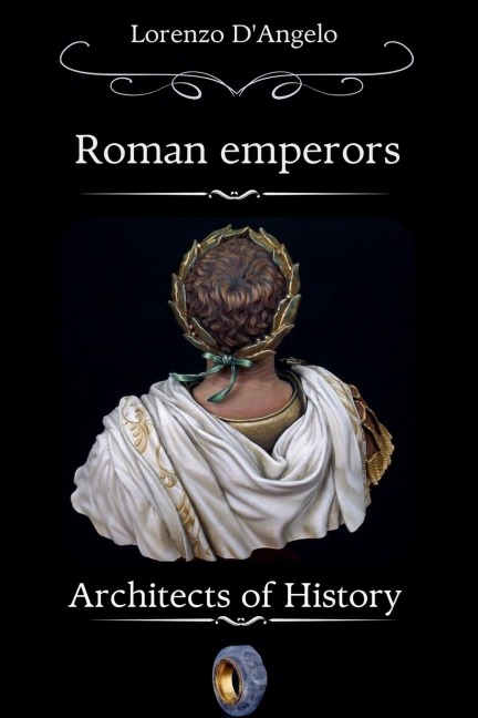 Roman Emperors Architects of History Part One