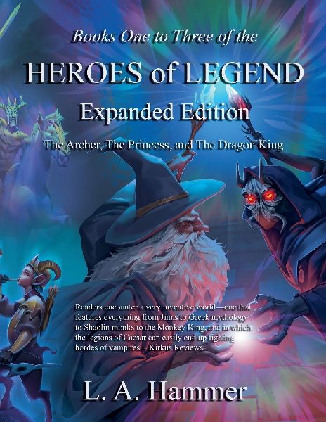 Books One to Three of the Heroes of Legend; Expanded Edition: The Archer, The Princess, and The Dragon King