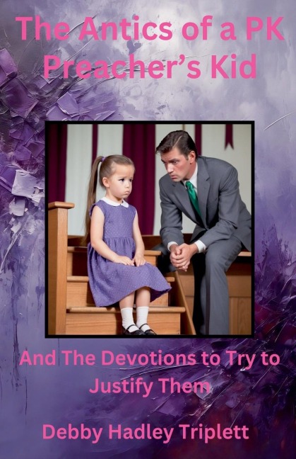 The Antics of a PK (Preachers Kid) And The Devotions To Try To Justify Them