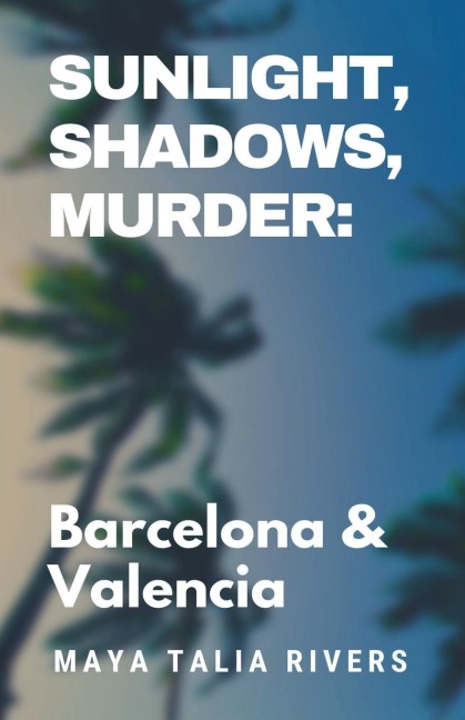 Sunlight, Shadows, Murder: Barcelona & Valencia