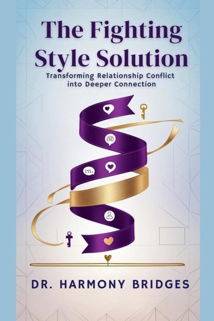 The Fighting Style: Solution Transforming Relationship Conflict into Deeper Connection