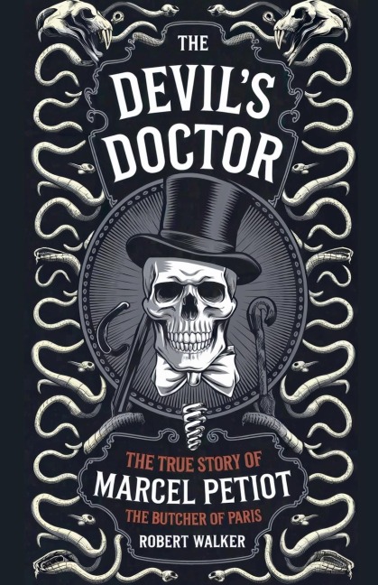The Devils Doctor: The True Story of Marcel Petiot, the Butcher of Paris