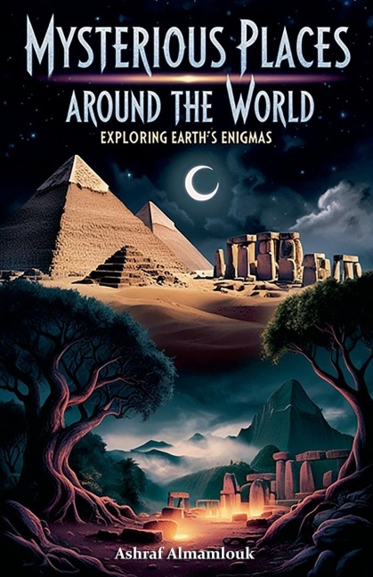 Mysterious Places Around the World: Exploring Earths Enigmas