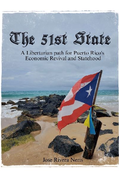 The 51st State: A Libertarian path for Puerto Ricos Economic Revival and Statehood