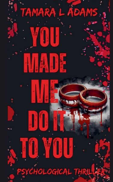 You Made Me Do It To You: A Psychological Thriller