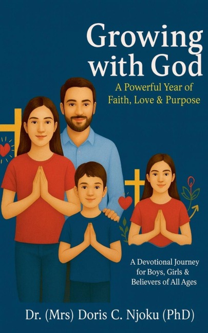 Growing with God: A Powerful Year of Faith, Love & Purpose: A Devotional Journey for Boys, Girls & Believers of All Ages