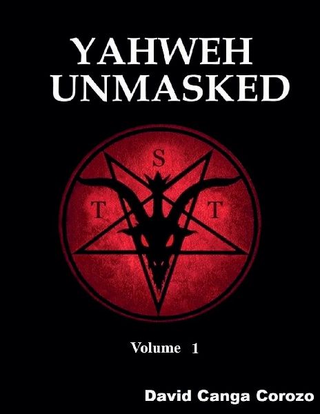 Yahweh Unmasked - Volume 1