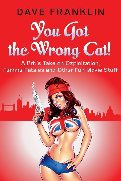 You Got the Wrong Cat! A Brits Take on Ozploitation, Femme Fatales and Other Fun Movie Stuff
