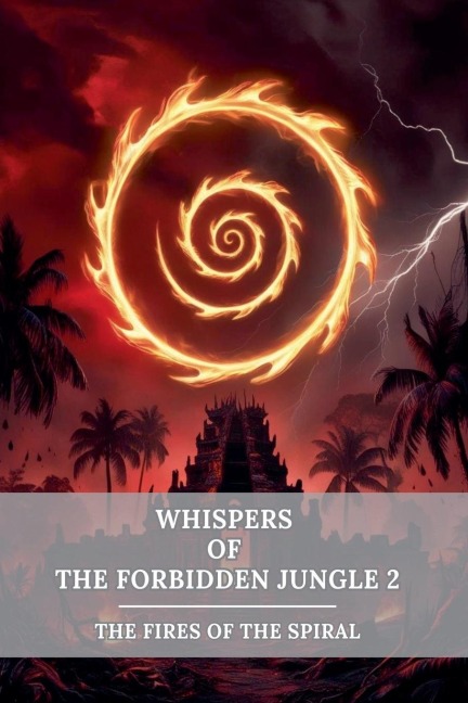 Whispers of the Forbidden Jungle 2: The Fires of the Spiral