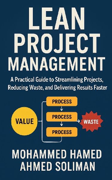 Lean Project Management: A Practical Guide to Streamlining Projects, Reducing Waste, and Delivering Results Faster