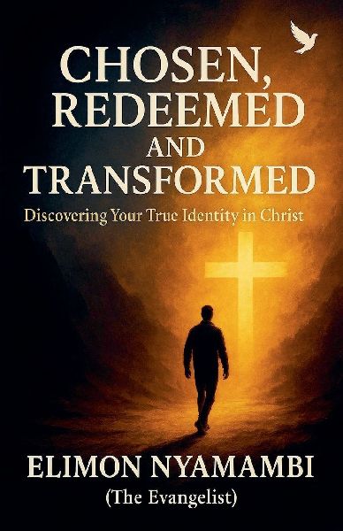 Chosen, Redeemed, and Transformed: Discovering Your True Identity in Christ