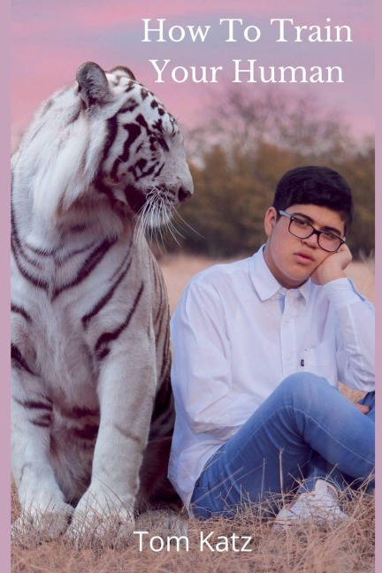 How To Train Your Human: A Cats Guide to Feline Mastery