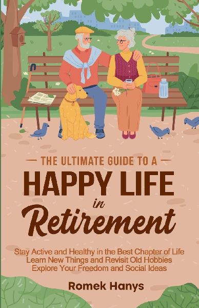 The Ultimate Guide to a Happy Life in Retirement