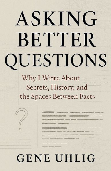 Asking Better Questions: Why I Write About Secrets, History, and the Spaces Between facts