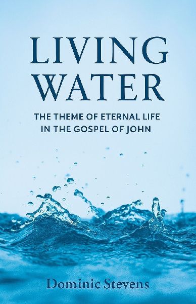 Living Water: The Theme of Eternal Life in the Gospel of John
