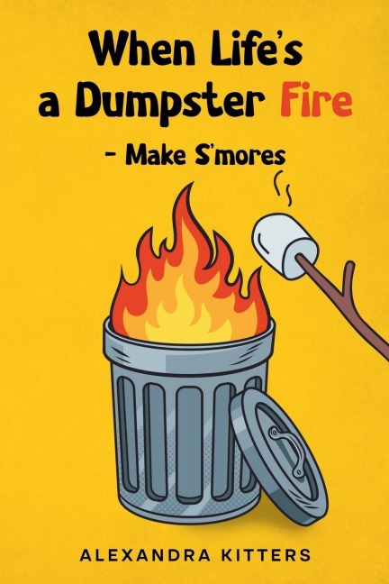 When Lifes a Dumpster Fire - Make Smores