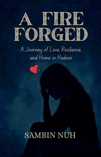 A Fire Forged: A Journey of Love, Resilience, and Home in Hudson