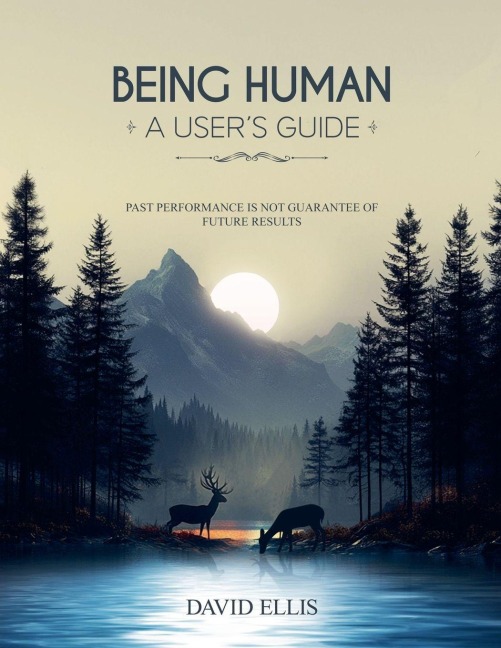BEING HUMAN A USERS GUIDE: Past performance is not a guarantee of future results