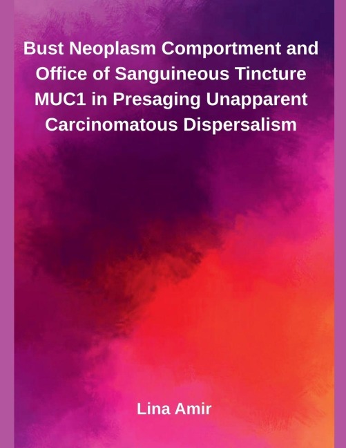 Bust Neoplasm Comportment and Office of Sanguineous Tincture MUC1 in Presaging Unapparent Carcinomatous Dispersalism