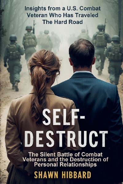 Self-Destruct: The Silent Battle of Combat Veterans and the Destruction of Personal Relationships