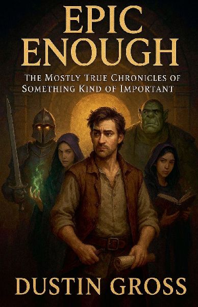 Epic Enough: The Mostly True Chronicles of Something Kind of Important