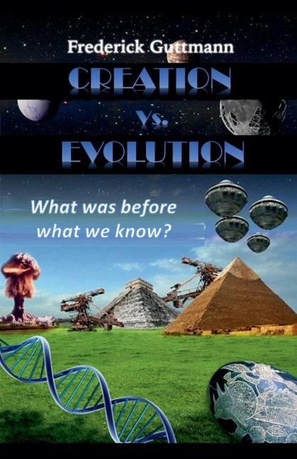 Creation vs. Evolution, What was before what we know?