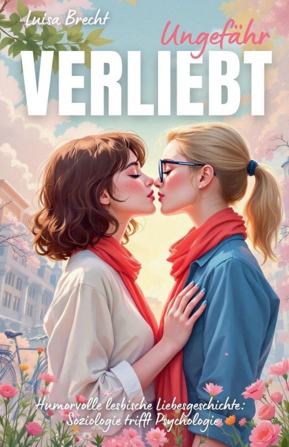 Ungefähr verliebt: Humorvolle lesbische Liebesgeschichte: Soziologie trifft Psychologie