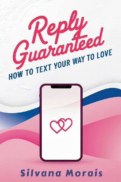 Reply Guaranteed: How to Text Your Way to Love