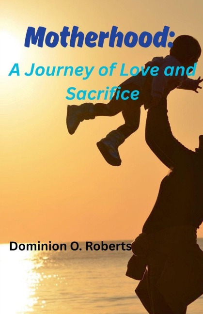 Motherhood: A Journey of Love and Sacrifice
