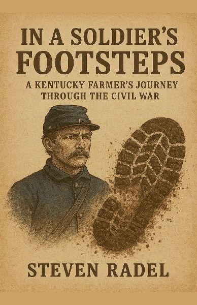 In A Soldiers Footsteps - A Kentucky Farmers Journey Through The Civil War