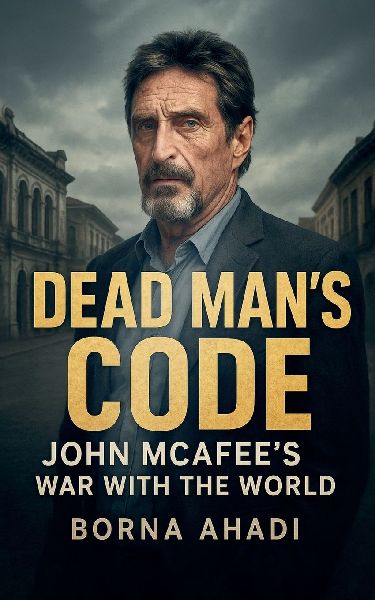 Dead Mans Code: John McAfees War with the World