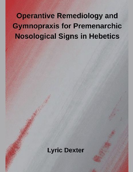 Operantive Remediology and Gymnopraxis for Premenarchic Nosological Signs in Hebetics