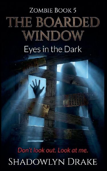 The Boarded Window: Eyes in the Dark (Zombie Book #5)