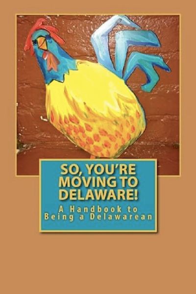 So, Youre Moving to Delaware!: A Handbook to Being a Delawarean