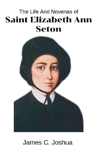 The Life And Novenas Of Saint Elizabeth Ann Seton