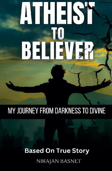 Atheist to Believer: My Journey from Darkness to Divine