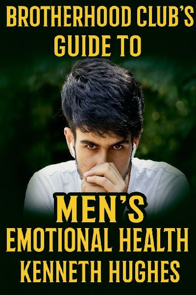 Brotherhood Clubs Guide to Mens Emotional Health