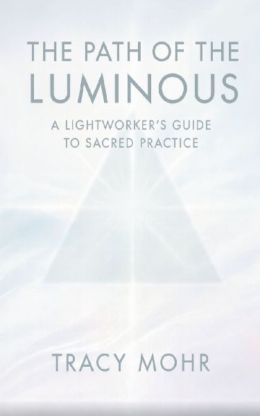 The Path of the Luminous: A Lightworkers Guide to Sacred Practice