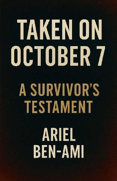 Taken on October 7 A Survivors Testament